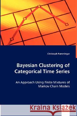 Bayesian Clustering of Categorical Time Series Christoph Pamminger 9783836498050 VDM Verlag Dr. Mueller E.K.