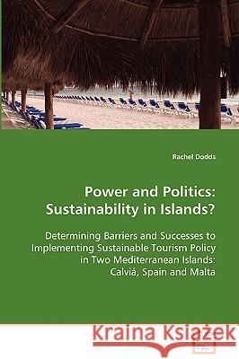 Power and Politics: Sustainability in Islands? Determining Barriers and Successes to Implementing Sustainable Tourism Policy in Two Medite Dodds, Rachel 9783836498531 VDM VERLAG DR. MUELLER E.K.
