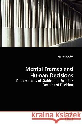 Mental Frames and Human Decisions Pedro Moreira 9783836498791