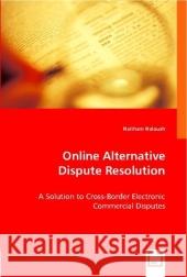 Online Alternative Dispute Resolution : A Solution to Cross-Border Electronic Commercial Disputes Haloush, Haitham 9783836499026