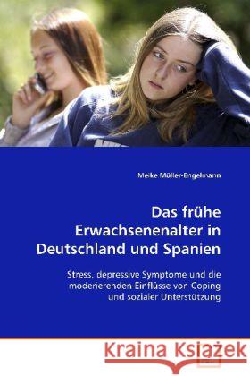 Das frühe Erwachsenenalter in Deutschland und Spanien : Stress, depressive Symptome und die moderierenden Einflüsse von Coping und sozialer Unterstützung Müller-Engelmann, Meike 9783836499064