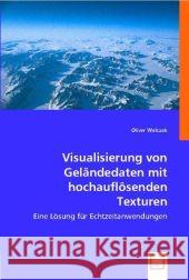 Visualisierung von Geländedaten mit hochauflösenden Texturen : Eine Lösung für Echtzeitanwendungen Walczak, Oliver 9783836499163