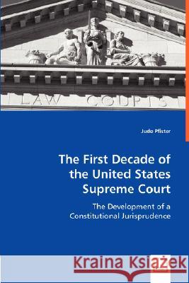 The First Decade of the United States Supreme Court Jude Pfister 9783836499477