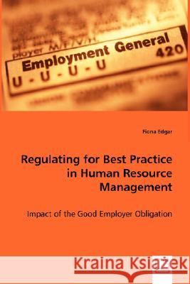 Regulating for Best Practice in Human Resource Management Fiona Edgar 9783836499514 VDM VERLAG DR. MUELLER E.K.