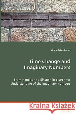Time Change and Imaginary Numbers Witold Wiszniewski 9783836499545 VDM VERLAG DR. MUELLER E.K.