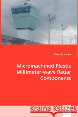 Micromachined Plastic Millimeter-wave Radar Components Sammoura, Firas 9783836499552 VDM VERLAG DR. MUELLER E.K.