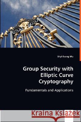 Group Security with Elliptic Curve Cryptography Shyi-Tsong Wu 9783836499613