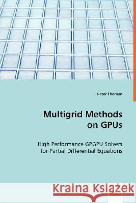 Multigrid Methods on GPUs Thoman, Peter 9783836499705