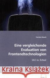 Eine vergleichende Evaluation von Frontendtechnologien : ULC vs. Echo2 Keuch, Carsten 9783836499965
