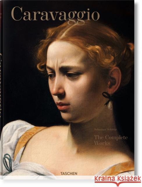 Caravaggio. The Complete Works Sebastian Schutze 9783836555814 Taschen GmbH