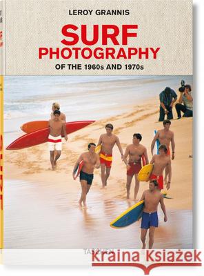 LeRoy Grannis. Surf Photography of the 1960s and 1970s Steve Barilotti 9783836566797 Taschen GmbH