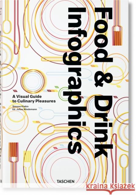 Food & Drink Infographics. A Visual Guide to Culinary Pleasures Simone Klabin 9783836568487 Taschen GmbH