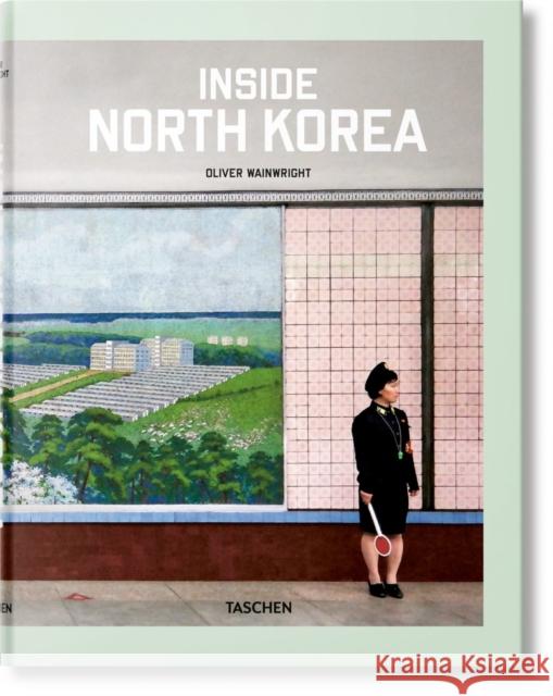 Inside North Korea Oliver Wainwright Julius Wiedemann 9783836572217 Taschen GmbH