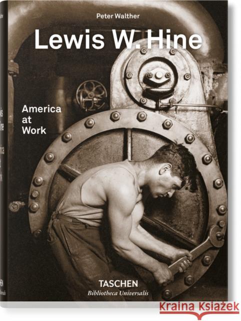 Lewis W. Hine. America at Work Peter Walther Lewis W. Hine 9783836572347