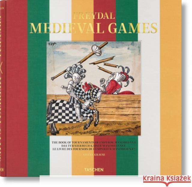 Freydal. Medieval Games. The Book of Tournaments of Emperor Maximilian I Stefan Krause 9783836576819