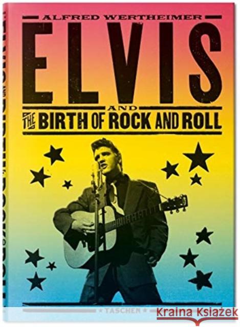 Alfred Wertheimer. Elvis and the Birth of Rock and Roll Robert Santelli Chris Murray Alfred Wertheimer 9783836583268 Taschen GmbH