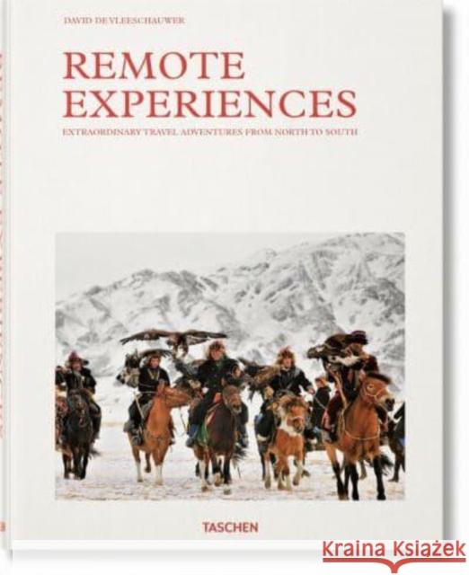Remote Experiences. Extraordinary Travel Adventures from North to South Vleeschauwer, David De 9783836586023 Taschen GmbH
