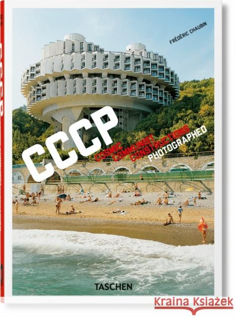 Frederic Chaubin. CCCP. Cosmic Communist Constructions Photographed. 40th Ed. Frederic Chaubin 9783836587792 Taschen GmbH