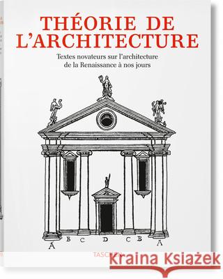 Théorie de l'Architecture. Textes Novateurs Sur l'Architecture de la Renaissance À Nos Jours Taschen 9783836589871