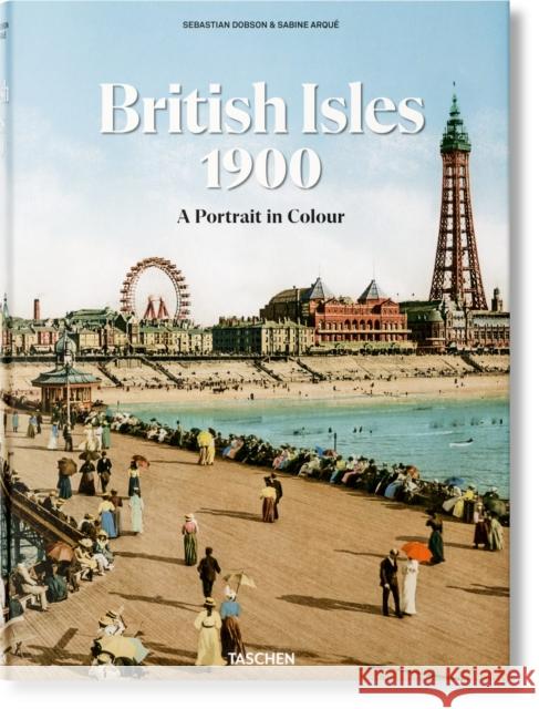 The British Isles 1900. A Portrait in Colour Sebastian Dobson 9783836595391