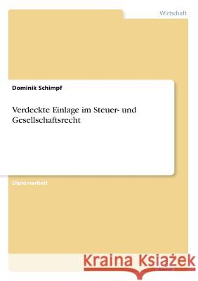 Verdeckte Einlage im Steuer- und Gesellschaftsrecht Dominik Schimpf 9783836600590