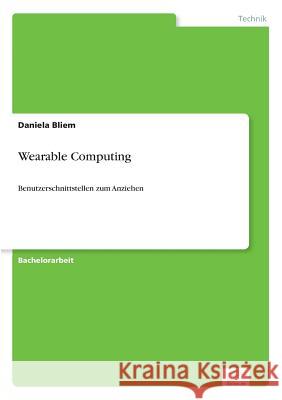 Wearable Computing: Benutzerschnittstellen zum Anziehen Bliem, Daniela 9783836603539