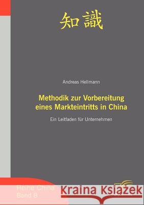 Methodik zur Vorbereitung eines Markteintritts in China: Ein Leitfaden für Unternehmen Andreas, Hellmann 9783836603577