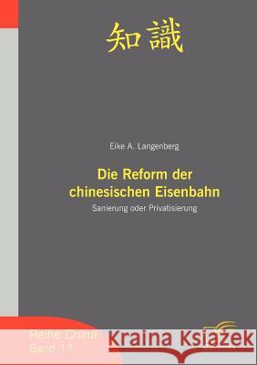 Die Reform der chinesischen Eisenbahn: Sanierung oder Privatisierung Langenberg, Eike A. 9783836605250 Diplomica