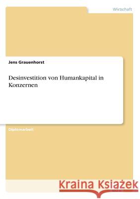 Desinvestition von Humankapital in Konzernen Jens Grauenhorst 9783836608190 Grin Verlag
