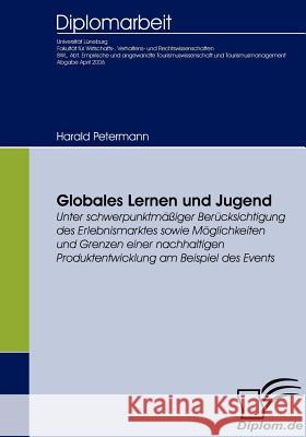 Globales Lernen und Jugend: Chancen einer Bildung zur Weltbürgerlichkeit in der Jugendarbeit Petermann, Harald 9783836650953