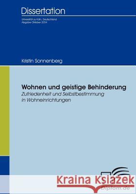 Wohnen und geistige Behinderung: Zufriedenheit und Selbstbestimmung in Wohneinrichtungen Sonnenberg, Kristin 9783836652377