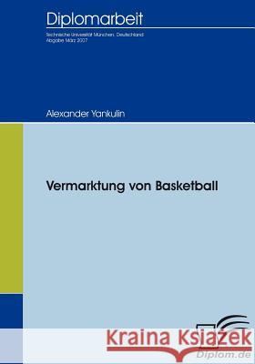Vermarktung von Basketball Yankulin, Alexander 9783836652858 Diplomica Verlag Gmbh