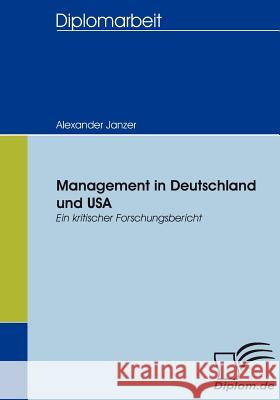 Management in Deutschland und USA: ein kritischer Forschungsbericht Janzer, Alexander 9783836653022 Diplomica Verlag Gmbh