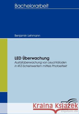 LED Überwachung: Ausfallüberwachung von Leuchtdioden in KFZ-Scheinwerfern mittels Photoeffekt Lehmann, Benjamin 9783836653701