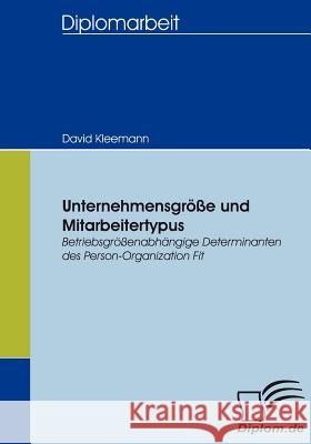 Unternehmensgröße und Mitarbeitertypus: Betriebsgrößenabhängige Determinanten des Person-Organization Fit Kleemann, David 9783836654111 Diplomica Verlag Gmbh