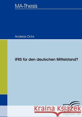 IFRS für den deutschen Mittelstand? Ochs, Andreas 9783836654449