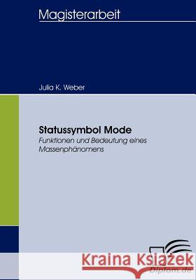 Statussymbol Mode: Funktionen und Bedeutung eines Massenphänomens Weber, Julia K. 9783836654821