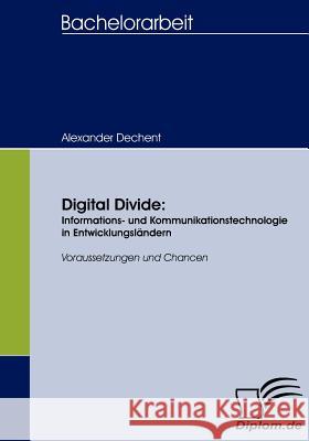 Digital Divide: Informations- und Kommunikationstechnologie in Entwicklungsländern: Voraussetzungen und Chancen Dechent, Alexander 9783836654838 Diplomica