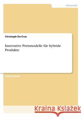 Innovative Preismodelle für hybride Produkte Da-Cruz, Christoph 9783836654869 Grin Verlag