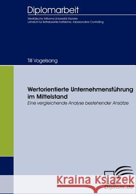 Wertorientierte Unternehmensführung im Mittelstand: Eine vergleichende Analyse bestehender Ansätze Vogelsang, Till 9783836656009 Diplomica