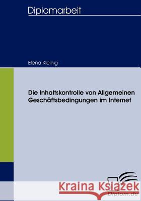 Die Inhaltskontrolle von Allgemeinen Geschäftsbedingungen im Internet Kleinig, Elena   9783836656269 Diplomica