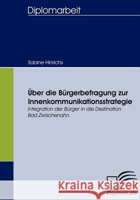 Über die Bürgerbefragung zur Innenkommunikationsstrategie: Integration der Bürger in die Destination Bad Zwischenahn Hinrichs, Sabine 9783836656344 Diplomica