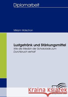 Lustgetränk und Stärkungsmittel: Wie die Medizin der Schokolade zum Durchbruch verhalf Wolschon, Miriam 9783836658553 Diplomica