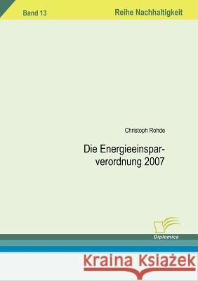 Die Energieeinsparverordnung 2007 Rohde, Christoph   9783836659130 Diplomica