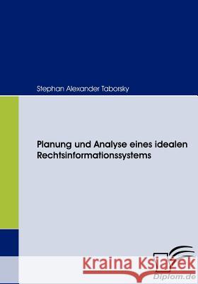 Planung und Analyse eines idealen Rechtsinformationssystems Taborsky, Stephan A.   9783836660396 Diplomica