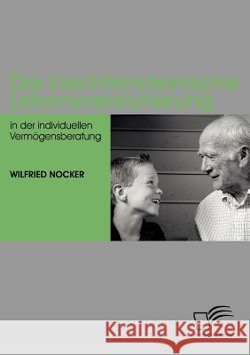 Die Liechtensteinische Lebensversicherung in der individuellen Vermögensberatung Nocker, Wilfried   9783836660464