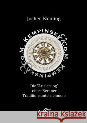 M. Kempinski & Co.: Die Arisierung eines Berliner Traditionsunternehmens Kleining, Jochen 9783836661942 Diplomica