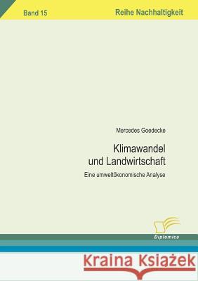 Klimawandel und Landwirtschaft: Eine umweltökonomische Analyse Goedecke, Mercedes 9783836662376 Diplomica