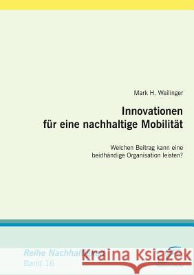 Innovationen für eine nachhaltige Mobilität: Welchen Beitrag kann eine beidhändige Organisation leisten? Weilinger, Mark H. 9783836663069 Diplomica