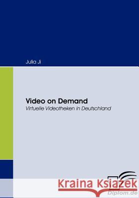 Video on Demand: Virtuelle Videotheken in Deutschland Ji, Julia 9783836664035